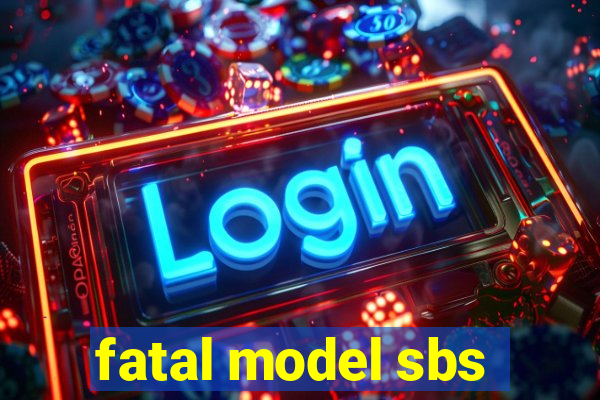 fatal model sbs